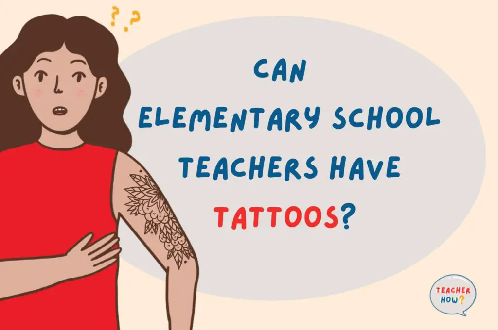 Can Elementary School Teachers Have Tattoos? Teacher How