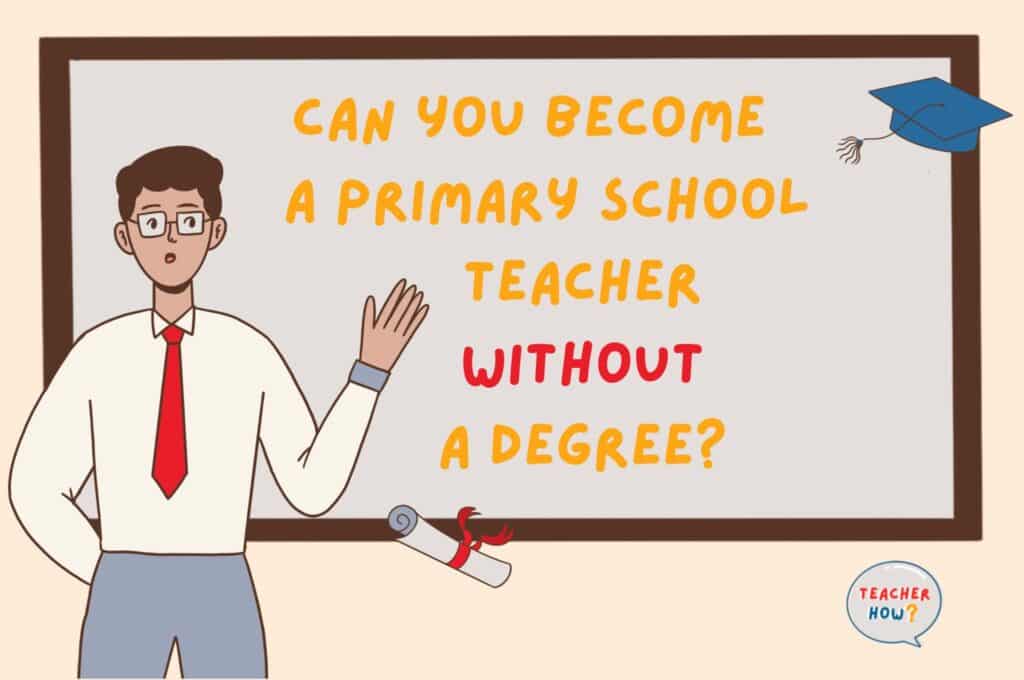 can-you-become-a-primary-school-teacher-without-a-degree-teacher-how