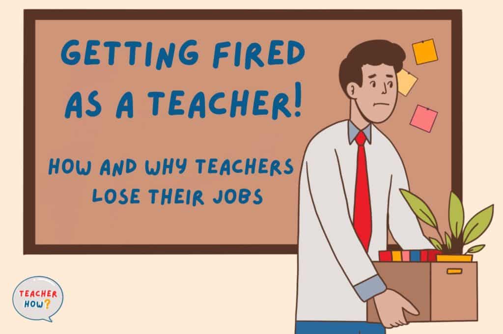 Getting Fired As A Teacher How And Why Teachers Lose Their Job Teacher How