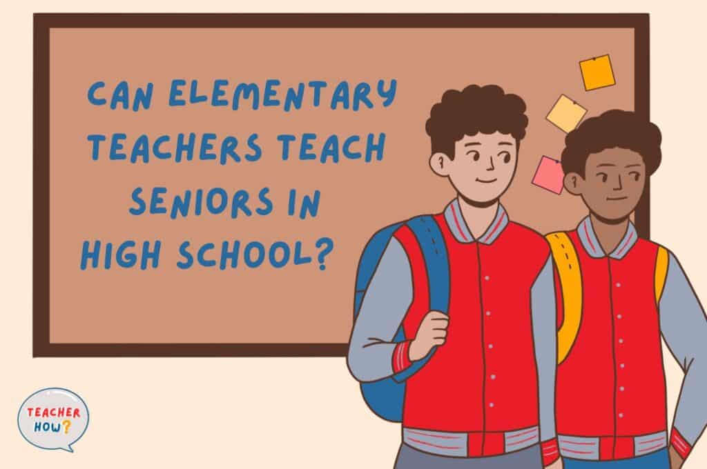 can-elementary-teachers-teach-seniors-in-high-school-teacher-how