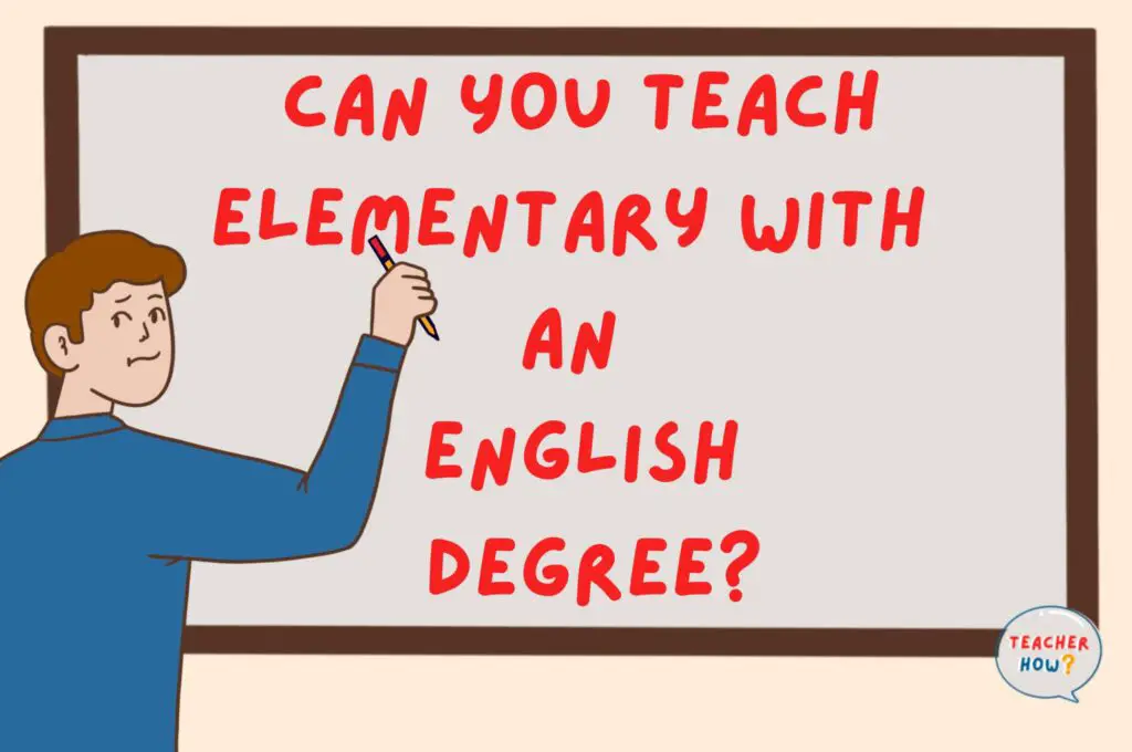 Can You Teach Elementary With An English Degree Teacher How