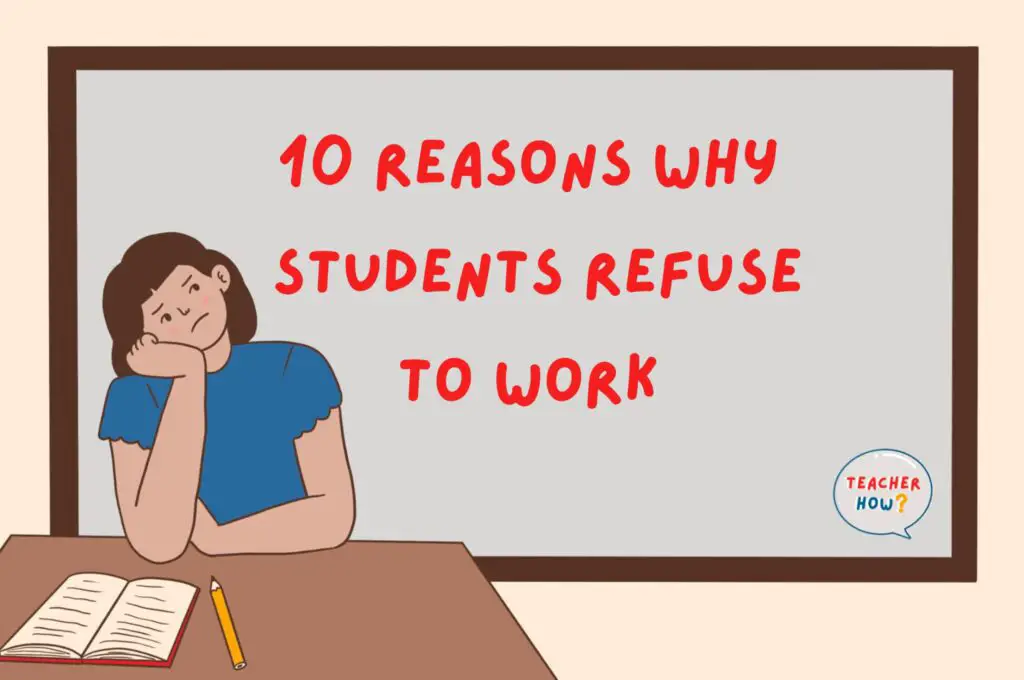 10 Reasons Why Students Refuse To Work – Teacher How