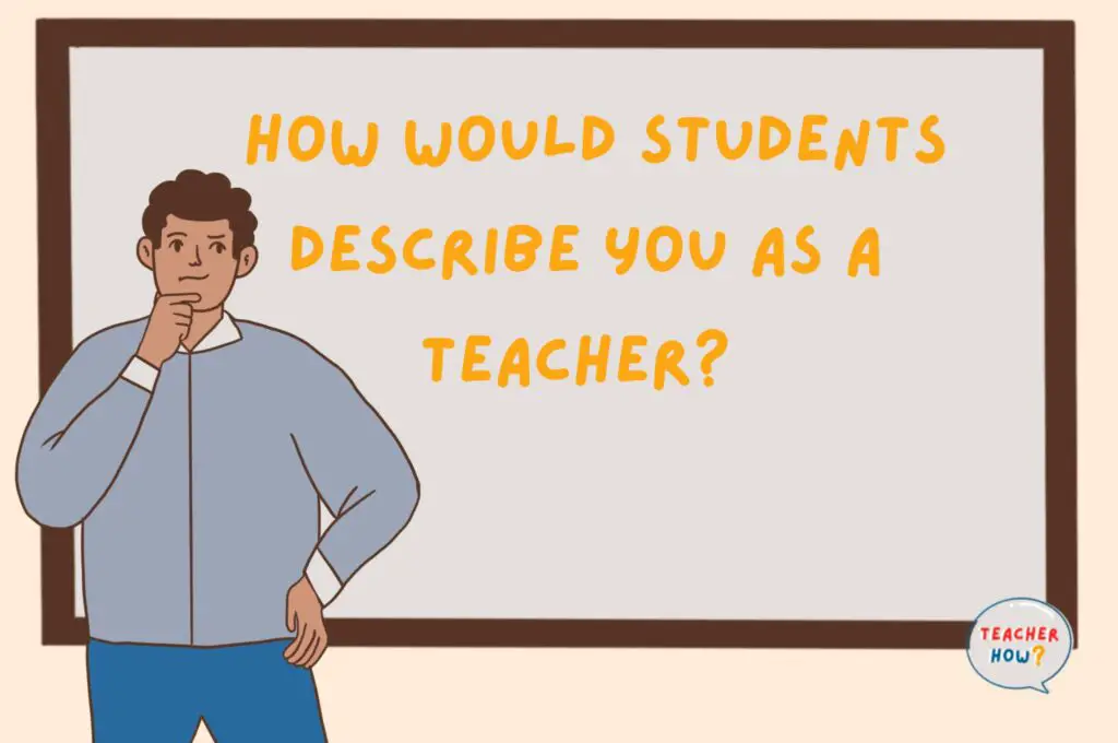 How Would Students Describe You as a Teacher? (7 Answers to Give ...