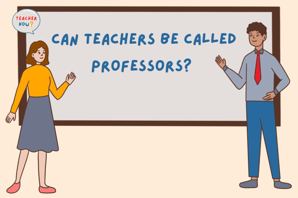 can-teachers-be-called-professors-teacher-how